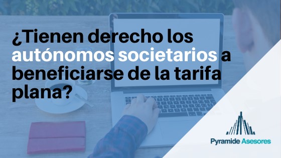 ¿Tienen derecho los autónomos societarios a beneficiarse de la tarifa plana?